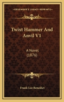'Twixt Hammer and Anvil - Vol I 1165155532 Book Cover