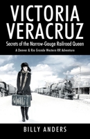 VICTORIA VERACRUZ Secrets of the Narrow-Gauge Railroad Queen 1977268072 Book Cover