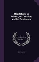 Meditations In Advent, On Creation, And On Providence 3742845063 Book Cover