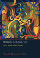 Radicalizing Enactivism: Basic Minds without Content 0262018543 Book Cover