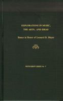 Explorations in Music, the Arts, and Ideas: Essays in Honor of Leonard B. Meyer (Festschrift Series, No 7) 0918728940 Book Cover