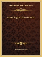 Asiatic Pagan Water-Worship 1425358926 Book Cover