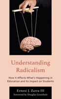 Understanding Radicalism: How It Affects What's Happening in Education and Its Impact on Students 1475869487 Book Cover