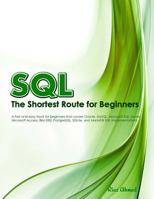 SQL - The Shortest Route For Beginners (B/W Edition): A hands-on guide that teaches the Structured Query Language for top ranking databases in record time 1514130971 Book Cover