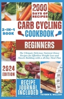 Carb Cycling Cookbook for Beginners: The Ultimate Delicious Nutrient-Dense Recipes for Effortless Weight Loss and Muscle Building with a 28-Day Meal Plan B0CTXH6K6B Book Cover