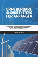 Erneuerbare Energiesysteme für Anfänger: Ein umfassender Leitfaden für praktische Anwendungen von Solar-, Wind- und anderen nachhaltigen Energielösungen und DIY-Projekten (German Edition) B0DZP7XBDH Book Cover