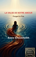 LA VALSE DE NOTRE AMOUR: Forged in Fire (French Edition) 2982498413 Book Cover
