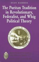 The Puritan Tradition in Revolutionary, Federalist, and Whig Political Theory: A Rhetoric of Origins (Major Concepts in Politics and Political Theory, Vol. 13.) 0820438219 Book Cover
