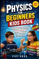 PHYSICS FOR BEGINNERS KIDS BOOK: A Fun Step-By-Step Comic Adventure With Easy Experiments, Simple Explanations, And Interactive Activities To Help ... Light, Sound, Space, And Everyday Physics B0HD6V9NXH Book Cover