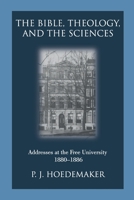 The Bible, Theology, and the Sciences: Addresses at the Free University 1880-1886 9076660689 Book Cover