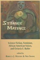 Strange Matings: Science Fiction, Feminism, African American Voices, and Octavia E. Butler 1619760371 Book Cover