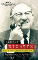 The Great Persuader: Ernest Dichter, Motivation Research and the Making of Postwar Consumer Culture 0230537995 Book Cover