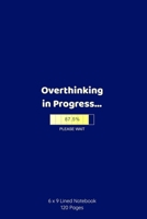 Overthinking in Progress...: Simple, Cute, Lined Notebook, Matte Cover, Unisex, Good quality, Perfect for notes, as a Journal, Diary or Tracker, or ... 9, 120 Pages) 1657021254 Book Cover