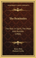 The Beatitudes: The Poor in Spirit, the Meek and Humble 0548750882 Book Cover