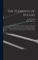 The Elements of Euclid: The Errors, by Which Theon, Or Others, Have Long Ago Vitiated These Books Are Corrected, and Some of Euclid's Demonstrations ... of Euclid's Data, in Like Manner Corrected 101745261X Book Cover