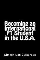 Becoming an International F1 Student in the U.S.A. 1463589638 Book Cover