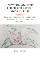 Essays on Ancient Greek Literature and Culture: Volume 2, Comedy, Herodotus, Hellenistic and Imperial Greek Poetry, the Novels 1107672899 Book Cover