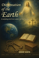 The Dispensations of the Earth - A Welding Link from Adam to the Future B0GFXV2CVC Book Cover