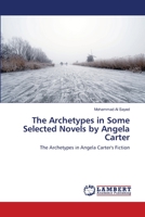The Archetypes in Some Selected Novels by Angela Carter: The Archetypes in Angela Carter's Fiction 6203201324 Book Cover