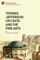 Thomas Jefferson on Taste and the Fine Arts 1648895719 Book Cover