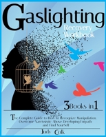 Gaslighting Workbook: 3 Books in 1: The Complete Guide on How to Recognize Manipulation, Overcome Narcissistic, Developing Empath and Find Yourself null Book Cover