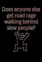 Does anyone else get road rage walking behind slow people?: dotted paper with 120 pages 6x9 inch colouring book, sketchpad, diary, notebook, exercise book and much more. funny 1075458641 Book Cover