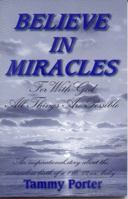 Believe In Miracles: For With God All Things Are Possible 0970331304 Book Cover