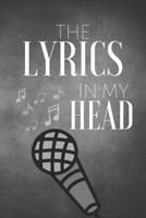The Lyrics In My Head: Music Lyrics Journal & Songwriting Notebook - Songwriter's Diary To Write In (110 Pages, 6 x 9 in) Gift For Musicians, Students, Music Lovers, Kids, Girl, Men 107953542X Book Cover