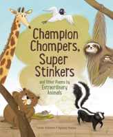 Champion Chompers, Super Stinkers and Other Poems by Extraordinary Animals 1525303503 Book Cover