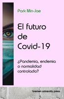 El futuro de Covid-19: ¿Pandemia, endemia o normalidad controlada? (Spanish Edition) 3689049997 Book Cover