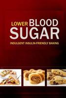 Lower Blood Sugar: Grain-Free, Sugar-Free Cookbook for Healthy Blood Sugar Levels 1500799238 Book Cover