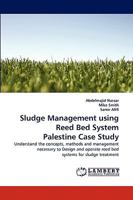Sludge Management using Reed Bed System Palestine Case Study: Understand the concepts, methods and management necessary to Design and operate reed bed systems for sludge treatment 3838350928 Book Cover