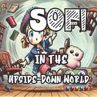 Sofi in the Upside-Down World: A Wacky Adventure Full of Humor and Magic! B0DYYKCKGS Book Cover