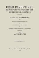 Uber Divertikel Und Andere Urintaschen Der Weiblichen Harnrohre: Inaugural-Dissertation Zur Erlangung Der Doktorwurde Der Hohen Medizinischen Fakultat Der Ruprecht-Karls-Universitat in Heidelberg 3662229048 Book Cover