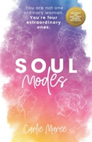 Soul Modes: You Are Not One Ordinary Woman, You're Four Extraordinary Ones 1951503023 Book Cover
