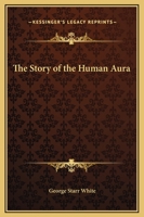 The Story of the Human Aura 1169293603 Book Cover
