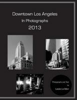 Downtown Los Angeles in Photographs 2013 1484980700 Book Cover
