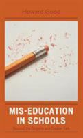 Mis-Education in Schools: Beyond the Slogans and Double-Talk 1578865352 Book Cover