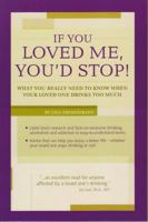 If You Loved Me, You'd Stop! What You Really Need to Know When Your Loved One Drinks Too Much 0981684408 Book Cover