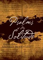 The Psalms of My Solitude: A Lifetime of Stillness 1622952634 Book Cover