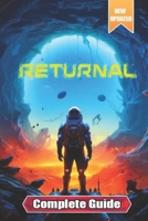 Returnal Complete Guide and Walkthrough: Tips, Tricks, Strategies and More [ Updated And Expanded ] B0CTL9M5SQ Book Cover