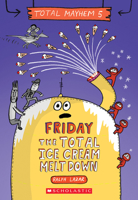 Friday – The Total Ice Cream Meltdown (Total Mayhem #5) (Library Edition) 1338770519 Book Cover