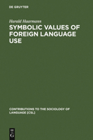 Symbolic Values Of Foreign Language Use: From The Japanese Case To A General Sociolinguistic Perspective 0899254853 Book Cover