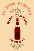 In Vino Veritas Wine Tasting Journal: Wine Lovers Journal Notebook, 6 x 9 Inches,120 Lined Writing Pages, Soft Cover, Matte Finish 1710352833 Book Cover