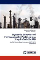 Dynamic Behavior of Ferromagnetic Particles in a Liquid-Solid MAFB: MAFB: Theory, Experiments, and CFD-DPM Simulation 3847307460 Book Cover