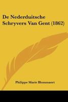 de Nederduitsche Schryvers Van Gent (1862) 1160061092 Book Cover