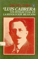 Luis Cabrera: Un Intelectual En La Revolucion Mexicana 9681617819 Book Cover