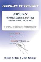 ARDUINO REMOTE SENSING & CONTROL USING 433 MHz MODULES: A TUTORIAL COLLECTION OF STAGED PROJECTS 1908837063 Book Cover