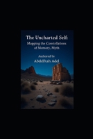 The Uncharted Self: Mapping the Constellations of Memory, Myth. B0FQJB942G Book Cover