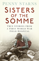 Sisters of the Somme: True Stories from a First World War Field Hospital 0750961627 Book Cover